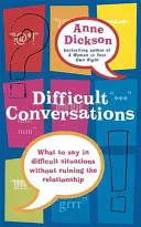 Obtížné rozhovory - Co říkat v ošemetných situacích, aniž byste si zničili vztah - Difficult Conversations - What to say in tricky situations without ruining the relationship