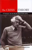 Krize teorie: P. Thompson, nová levice a poválečná britská politika - The Crisis of Theory: E. P. Thompson, the New Left and Postwar British Politics