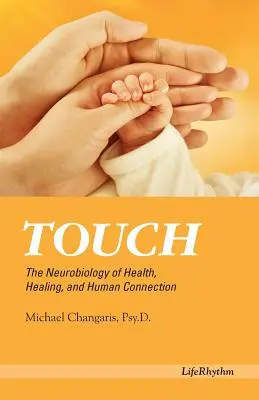 Touch: Neurobiologie zdraví, léčení a lidského spojení - Touch: The Neurobiology of Health, Healing, and Human Connection