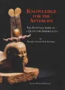 Znalosti pro posmrtný život: Egyptský Amduat - cesta za nesmrtelností - Knowledge for the Afterlife: The Egyptian Amduat - A Quest for Immortality