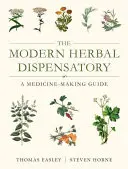 Moderní bylinná ambulance: Průvodce výrobou léků - The Modern Herbal Dispensatory: A Medicine-Making Guide
