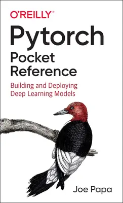 Kapesní příručka Pytorch: Tvorba a nasazení modelů hlubokého učení - Pytorch Pocket Reference: Building and Deploying Deep Learning Models