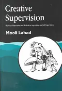 Tvůrčí supervize: Využití metod expresivního umění v supervizi a autosupervizi - Creative Supervision: The Use of Expressive Arts Methods in Supervision and Self-Supervision