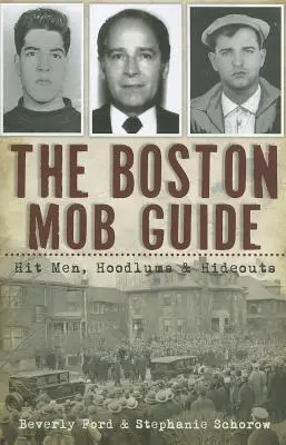 Průvodce bostonskou mafií: Průvodce Bostonem: nájemní vrazi, chuligáni a úkryty - The Boston Mob Guide: Hit Men, Hoodlums & Hideouts