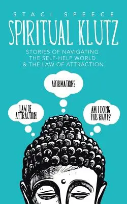 Spiritual Klutz: Příběhy o orientaci ve světě svépomoci a zákonu přitažlivosti - Spiritual Klutz: Stories of Navigating the Self-Help World & the Law of Attraction