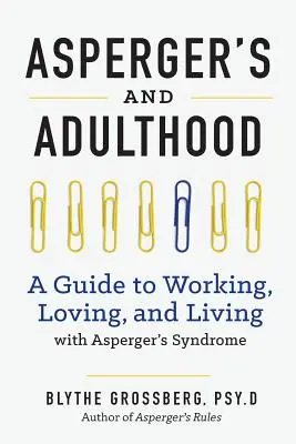 Asperger a dospělost: Průvodce prací, láskou a životem s Aspergerovým syndromem. - Aspergers and Adulthood: A Guide to Working, Loving, and Living with Aspergers Syndrome