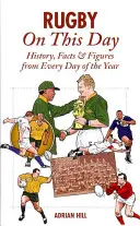 Ragby v tento den: Ragby: historie, fakta a čísla z každého dne v roce - Rugby on This Day: History, Facts & Figures from Every Day of the Year