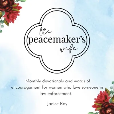 The Peacemaker's Wife: Monthly Devotionals and Words of Encouragement for Women Who Love Someone in Law Enforcement (Manželka mírotvůrce: Měsíční pobožnosti a slova povzbuzení pro ženy, které milují někoho v oblasti prosazování práva). - The Peacemaker's Wife: Monthly Devotionals and Words of Encouragement for Women Who Love Someone in Law Enforcement.