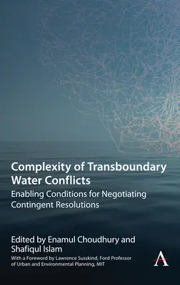 Složitost přeshraničních vodních konfliktů: Podmínky umožňující vyjednávání o podmíněných řešeních - Complexity of Transboundary Water Conflicts: Enabling Conditions for Negotiating Contingent Resolutions