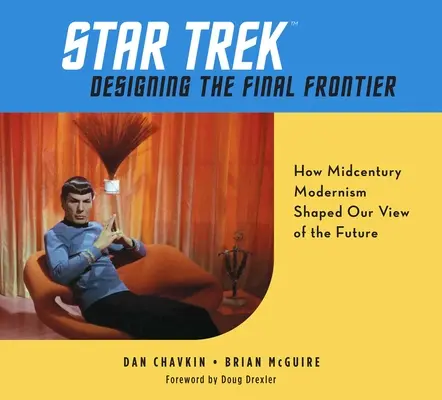 Star Trek: Designing the Final Frontier: Jak modernismus poloviny století formoval náš pohled na budoucnost - Star Trek: Designing the Final Frontier: How Midcentury Modernism Shaped Our View of the Future