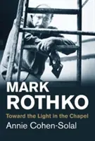 Mark Rothko: Ke světlu v kapli - Mark Rothko: Toward the Light in the Chapel