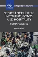 Service Encounters in Tourism, Events and Hospitality (Setkání se službami v cestovním ruchu, na akcích a v pohostinství): Perspektivy zaměstnanců - Service Encounters in Tourism, Events and Hospitality: Staff Perspectives