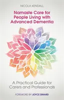 Namaste Péče o lidi žijící s pokročilou demencí: Praktický průvodce pro pečovatele a odborníky - Namaste Care for People Living with Advanced Dementia: A Practical Guide for Carers and Professionals