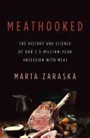 Meathooked (česky): Historie a věda o naší 2,5 milionu let trvající posedlosti masem - Meathooked: The History and Science of Our 2.5-Million-Year Obsession with Meat