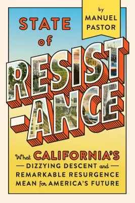 Stav odporu: Co znamená závratný sestup a pozoruhodný vzestup Kalifornie pro budoucnost Ameriky? - State of Resistance: What California's Dizzying Descent and Remarkable Resurgence Mean for America's Future