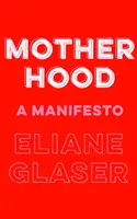 Mateřství - manifest - Motherhood - A Manifesto