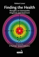 Hledání zdraví - myšlenky o osteopatické diagnostice a léčbě - Finding the Health - Thoughts on Osteopathic Diagnosis and Treatment