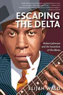 Útěk z delty: Robert Johnson a vynález blues - Escaping the Delta: Robert Johnson and the Invention of the Blues