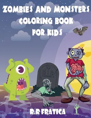 Zombíci a příšery omalovánky pro děti: Krásná kniha s roztomilými, vtipnými ilustracemi příšerek a zombíků, Roztomilé a strašidelné bytosti pro ki - Zombies and monsters coloring book for kids: A wonderful book with cute, funny illustrations of monsters and zombies, Cute and Creepy Creatures for ki