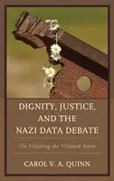 Důstojnost, spravedlnost a debata o nacistických datech: O novém porušování porušovaného - Dignity, Justice, and the Nazi Data Debate: On Violating the Violated Anew