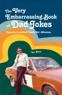 Velmi trapná kniha tátových vtipů: Protože si váš táta myslí, že je k popukání. - The Very Embarrassing Book of Dad Jokes: Because Your Dad Thinks He's Hilarious