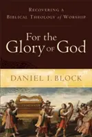 Pro slávu Boží: Obnovení biblické teologie bohoslužby. - For the Glory of God: Recovering a Biblical Theology of Worship