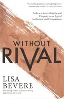 Bez soupeřů: Přijměte svou identitu a cíl v době zmatku a srovnávání - Without Rival: Embrace Your Identity and Purpose in an Age of Confusion and Comparison