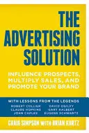 Řešení reklamy: Vliv na potenciální zákazníky, násobení prodeje a propagace vaší značky. - The Advertising Solution: Influence Prospects, Multiply Sales, and Promote Your Brand