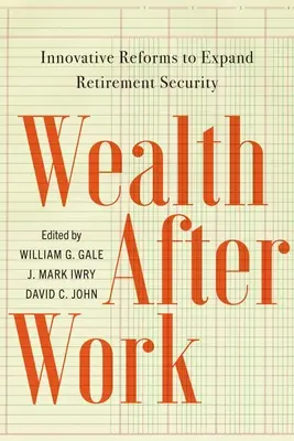 Bohatství po práci: Inovativní reformy k rozšíření důchodového zabezpečení - Wealth After Work: Innovative Reforms to Expand Retirement Security