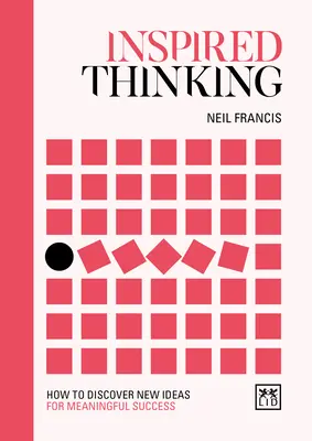 Inspirativní myšlení: Jak objevovat nové nápady pro smysluplný úspěch - Inspired Thinking: How to Discover New Ideas for Meaningful Success