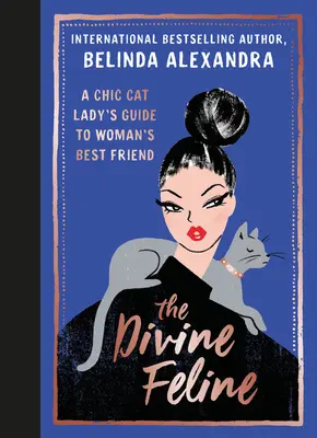 Božská kočka: Průvodce elegantní kočičí dámy po nejlepším příteli ženy - The Divine Feline: A Chic Cat Lady's Guide to Woman's Best Friend
