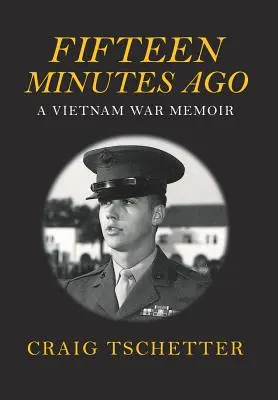 Před patnácti minutami: Vzpomínky na válku ve Vietnamu - Fifteen Minutes Ago: A Vietnam War Memoir