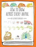 Jak nakreslit téměř každé zvíře: Ilustrovaná příručka - How to Draw Almost Every Animal: An Illustrated Sourcebook