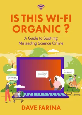 Je tato Wi-Fi organická?: Průvodce pro odhalení zavádějící vědy na internetu (Vědecké mýty vyvráceny) - Is This Wi-Fi Organic?: A Guide to Spotting Misleading Science Online (Science Myths Debunked)