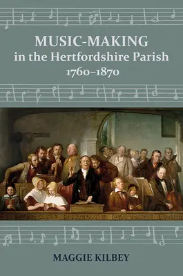 Hudební tvorba ve farnosti Hertfordshire, 1760-1870 - Music-Making in the Hertfordshire Parish, 1760-1870