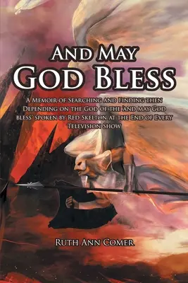A Bůh žehnej: A Memoir of Searching and Finding then Depending on the God of the 