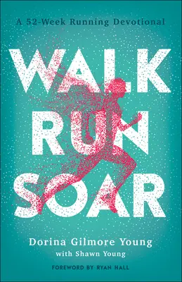 Chůze, běh, vzlet: Běž, vzlétni: 52týdenní běžecká devocionálie - Walk, Run, Soar: A 52-Week Running Devotional