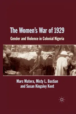 Válka žen v roce 1929: Gender a násilí v koloniální Nigérii. - The Women's War of 1929: Gender and Violence in Colonial Nigeria