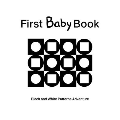 První dětská kniha: Dobrodružství s černobílými vzory - First Baby Book: Black and White Patterns Adventure