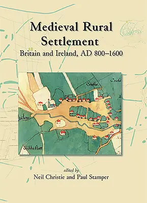 Středověké venkovské osídlení: Británie a Irsko, 800-1600 - Medieval Rural Settlement: Britain and Ireland, Ad 800-1600