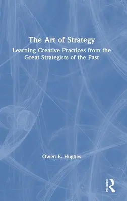 The Art of Strategy: Umění strategického řízení: Učte se tvůrčím postupům od velkých stratégů minulosti - The Art of Strategy: Learning Creative Practices from the Great Strategists of the Past