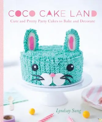 Země kokosových dortů: Coco Coco: Roztomilé a hezké dorty na večírek, které můžete upéct a nazdobit - Coco Cake Land: Cute and Pretty Party Cakes to Bake and Decorate