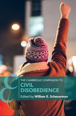 Cambridge Companion to Civil Disobedience (Cambridgeův průvodce občanskou neposlušností) - The Cambridge Companion to Civil Disobedience