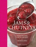Džemy a čatní Thane Prince - Více než 150 receptů na uchování úrody - Thane Prince's Jams & Chutneys - Over 150 Recipes for Preserving the Harvest