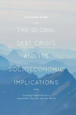 Globální dluhová krize a její socioekonomické důsledky: Vytváření podmínek pro udržitelný, mírový a spravedlivý svět - The Global Debt Crisis and Its Socioeconomic Implications: Creating Conditions for a Sustainable, Peaceful, and Just World