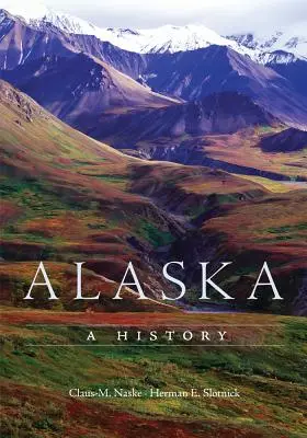 Aljaška: Historie: Aljaška - příběhy ze života, které se odehrály na Aljašce - Alaska: A History