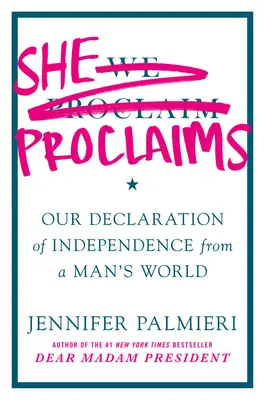 Ona prohlašuje: Naše deklarace nezávislosti na mužském světě - She Proclaims: Our Declaration of Independence from a Man's World