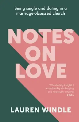 Poznámky o lásce: Být svobodný a randit v církvi posedlé manželstvím - Notes on Love: Being Single and Dating in a Marriage Obsessed Church