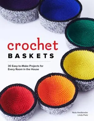 Háčkované košíky: 36 zábavných, vtipných a barevných projektů pro každou místnost v domě - Crochet Baskets: 36 Fun, Funky, & Colorful Projects for Every Room in the House
