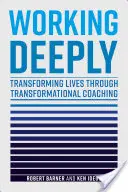 Hluboká práce: Přeměna životů prostřednictvím transformačního koučování - Working Deeply: Transforming Lives Through Transformational Coaching